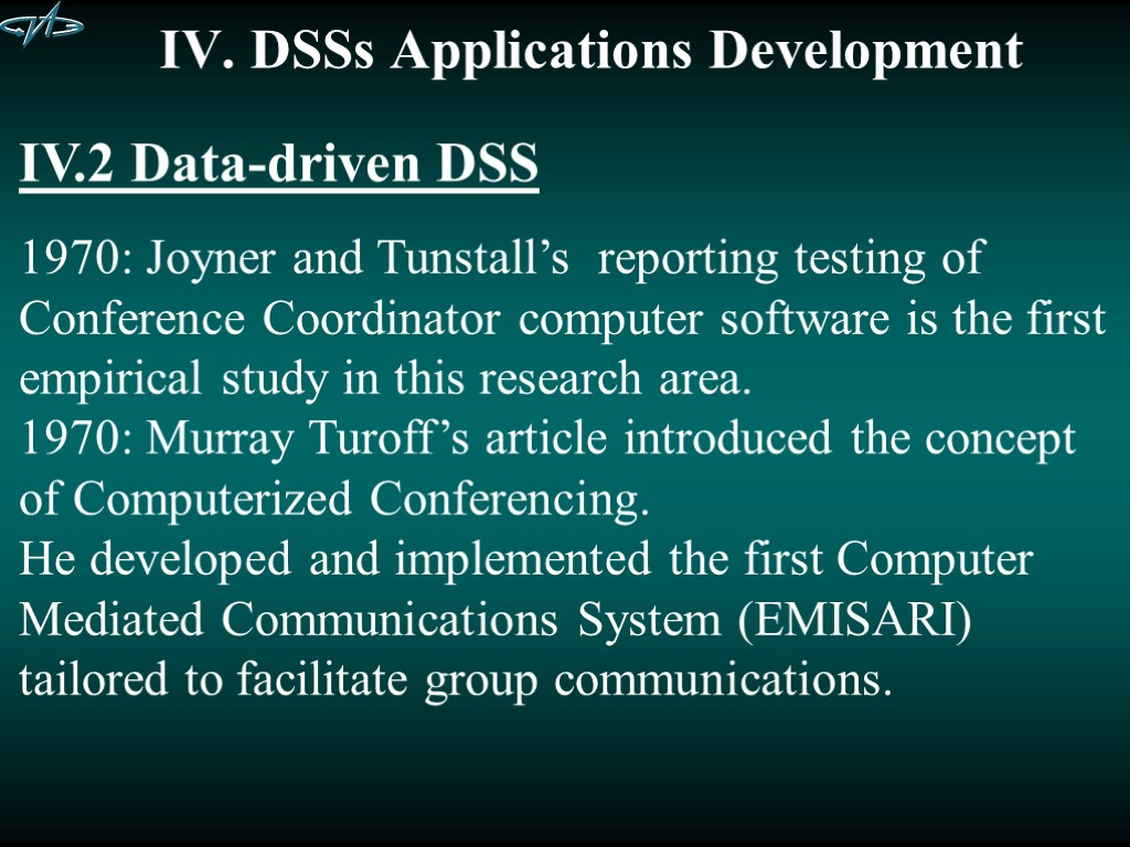 IV. DSSs Applications Development IV.2 Data-driven DSS 1970: Joyner and Tunstall’s reporting testing of